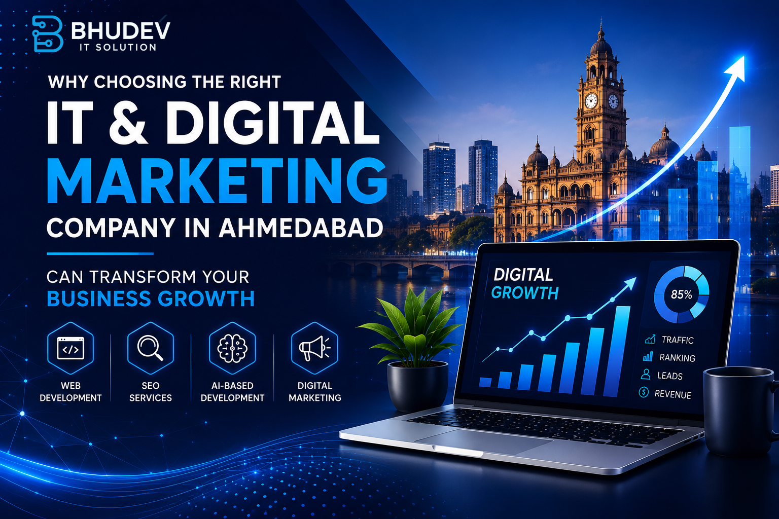 Why Choosing the Right IT and Digital Marketing Company in Ahmedabad Can Transform Your Business Growth